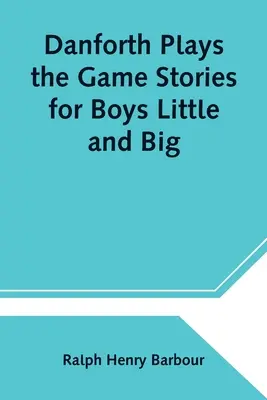Danforth gioca al gioco Storie per ragazzi piccoli e grandi - Danforth Plays the Game Stories for Boys Little and Big