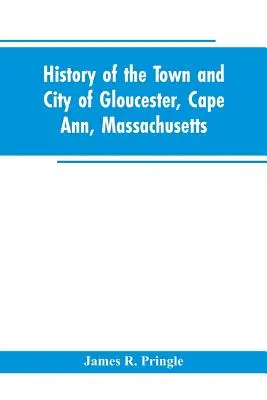 Storia della città di Gloucester, Cape Ann, Massachusetts - History of the town and city of Gloucester, Cape Ann, Massachusetts