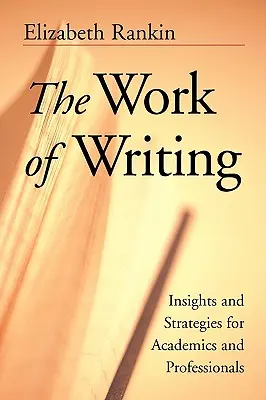 Il lavoro di scrittura: Approfondimenti e strategie per accademici e professionisti - The Work of Writing: Insights and Strategies for Academics and Professionals