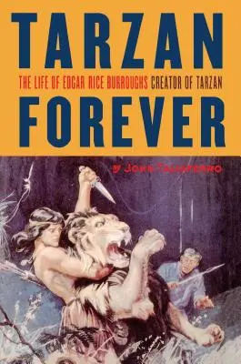 Tarzan per sempre: La vita di Edgar Rice Burroughs, il creatore di Tarzan - Tarzan Forever: The Life of Edgar Rice Burroughs the Creator of Tarzan