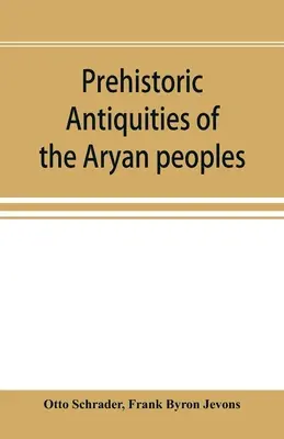Antichità preistoriche dei popoli ariani: manuale di filologia comparata e delle prime culture - Prehistoric antiquities of the Aryan peoples: a manual of comparative philology and the earliest culture