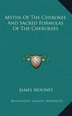 Miti dei Cherokee e formule sacre dei Cherokee - Myths of the Cherokee and Sacred Formulas of the Cherokees