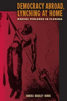 Democrazia all'estero, linciaggio in casa: Violenza razziale in Florida - Democracy Abroad, Lynching at Home: Racial Violence in Florida