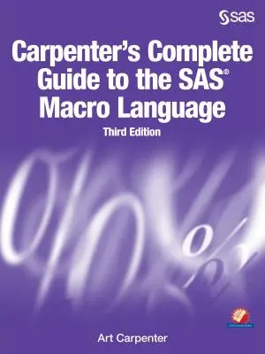 Guida completa di Carpenter al linguaggio SAS Macro, terza edizione - Carpenter's Complete Guide to the SAS Macro Language, Third Edition