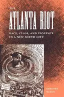 La rivolta di Atlanta: Razza, classe e violenza in una città del Nuovo Sud - The Atlanta Riot: Race, Class, and Violence in a New South City