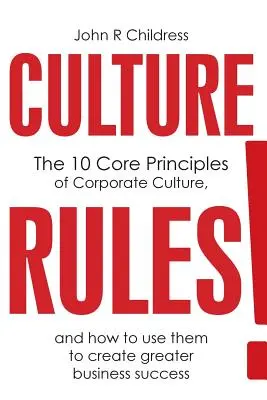 Le regole della cultura: I 10 principi fondamentali della cultura aziendale e come usarli per creare un maggiore successo aziendale - Culture Rules!: The 10 Core Principles of Corporate Culture and how to use them to create greater business success