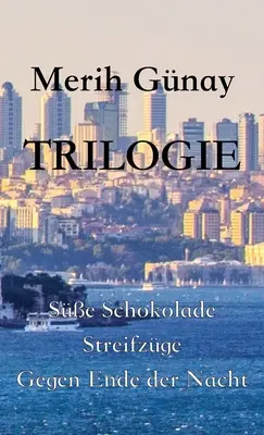 Trilogia: Süe Schokolade - Streifzüge - Gegen Ende der Nacht - Trilogie: Süe Schokolade - Streifzüge - Gegen Ende der Nacht