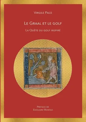 Il Graal e il golf: La qute du golf inspir - Le Graal et le golf: La qute du golf inspir