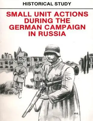 Studio storico: Azioni di piccole unità durante la campagna tedesca in Russia - Historical Study: Small Unit Actions During the German Campaign in Russia