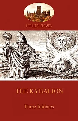 Il Kybalion: Filosofia ermetica ed esoterismo (Aziloth Books) - The Kybalion: Hermetic Philosophy and esotericism (Aziloth Books)