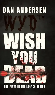 WYD Wish You Dead: il primo della serie Legacy - WYD Wish You Dead: The First In The Legacy Series