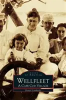 Wellfleet: Un villaggio di Cape Cod - Wellfleet: A Cape Cod Village