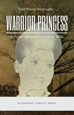 Principessa guerriera: Una biografia popolare di Ida B. Wells - Warrior Princess: A People's Biography of Ida B. Wells