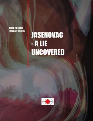 Josip Pečaric, Stjepan Razum: Jasenovac - Una bugia scoperta - Josip Pečaric, Stjepan Razum: Jasenovac - A Lie Uncovered