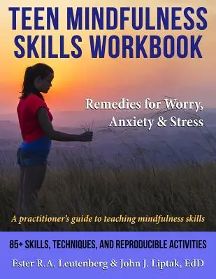 Teen Mindfulness Skills Workbook; Remedies for Worry, Anxiety & Stress: Una guida per l'insegnamento delle abilità di mindfulness - Teen Mindfulness Skills Workbook; Remedies for Worry, Anxiety & Stress: A practitioner's guide to teaching mindfulness skills