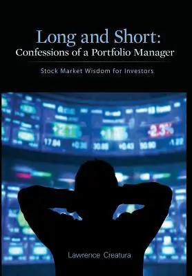 Long and Short: Confessioni di un gestore di portafoglio: La saggezza del mercato azionario per gli investitori - Long and Short: Confessions of a Portfolio Manager: Stock Market Wisdom for Investors