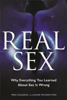 Il sesso reale: Perché tutto ciò che hai imparato sul sesso è sbagliato - Real Sex: Why Everything You Learned About Sex Is Wrong