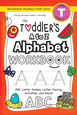 Libro di lavoro sull'alfabeto dalla A alla Z per bambini: (3-4 anni) Guide alle lettere ABC, ricalco delle lettere, attività e altro ancora! - The Toddler's A to Z Alphabet Workbook: (Ages 3-4) ABC Letter Guides, Letter Tracing, Activities, and More!