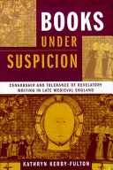 Libri sospetti: Censura e tolleranza della scrittura rivelatrice nell'Inghilterra del tardo Medioevo - Books under Suspicion: Censorship and Tolerance of Revelatory Writing in Late Medieval England
