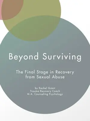 Oltre la sopravvivenza: La fase finale del recupero da un abuso sessuale - Beyond Surviving: The Final Stage in Recovery from Sexual Abuse