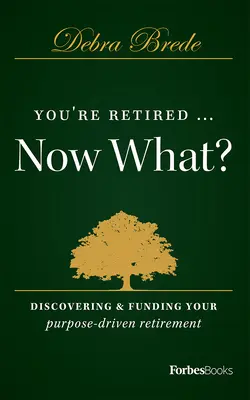 Siete in pensione... e adesso? Scoprire e finanziare il tuo pensionamento orientato al tuo scopo - You're Retired...Now What?: Discovering & Funding Your Purpose-Driven Retirement