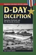 L'inganno del D-Day: L'operazione Fortitude e l'invasione della Normandia - D-Day Deception: Operation Fortitude and the Normandy Invasion