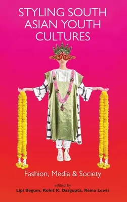 Stilizzare le culture giovanili dell'Asia meridionale: Moda, media e società - Styling South Asian Youth Cultures: Fashion, Media and Society