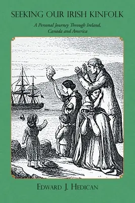 Alla ricerca dei nostri parenti irlandesi: Un viaggio personale attraverso Irlanda, Canada e America - Seeking Our Irish Kinfolk: A Personal Journey Through Ireland, Canada and America