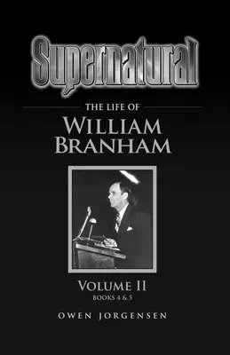 Soprannaturale - La vita di William Branham Volume II - Supernatural - The Life of William Branham Volume II