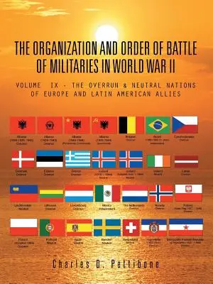 L'organizzazione e l'ordine di battaglia delle milizie nella Seconda Guerra Mondiale: Volume IX - Le nazioni neutrali e invase d'Europa e gli alleati dell'America Latina - The Organization and Order of Battle of Militaries in World War II: Volume IX - The Overrun & Neutral Nations of Europe and Latin American Allies