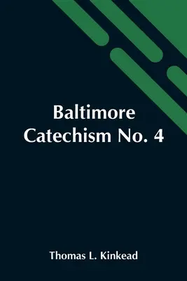 Catechismo di Baltimora n. 4; una spiegazione del Catechismo di Baltimora della dottrina cristiana ad uso degli insegnanti della scuola domenicale e delle classi avanzate - Baltimore Catechism No. 4; An Explanation Of The Baltimore Catechism Of Christian Doctrine For The Use Of Sunday-School Teachers And Advanced Classes