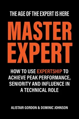 Master Expert: come utilizzare l'esperienza per raggiungere il massimo delle prestazioni, dell'anzianità e dell'influenza in un ruolo tecnico - Master Expert: How to use Expertship to achieve peak performance, seniority and influence in a technical role