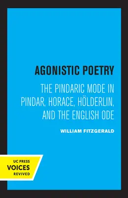 Poesia agonistica: Il modo pindarico in Pindaro, Orazio, Hlderlin e l'ode inglese - Agonistic Poetry: The Pindaric Mode in Pindar, Horace, Hlderlin, and the English Ode