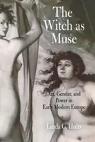 La strega come musa: Arte, genere e potere nella prima Europa moderna - The Witch as Muse: Art, Gender, and Power in Early Modern Europe