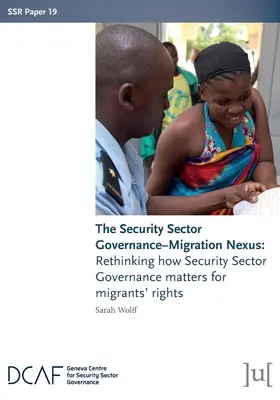 Il nesso tra governance del settore sicurezza e migrazione: Ripensare l'importanza della governance del settore della sicurezza per i diritti dei migranti - The Security Sector Governance-Migration Nexus: Rethinking how Security Sector Governance matters for migrants' rights