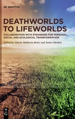 Dai mondi della morte ai mondi della vita: Collaborazione con gli estranei per la trasformazione personale, sociale ed ecologica - Deathworlds to Lifeworlds: Collaboration with Strangers for Personal, Social and Ecological Transformation
