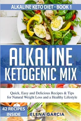Mix alcalino chetogenico: Ricette e consigli rapidi, facili e deliziosi per una perdita di peso naturale e uno stile di vita sano - Alkaline Ketogenic Mix: Quick, Easy, and Delicious Recipes & Tips for Natural Weight Loss and a Healthy Lifestyle