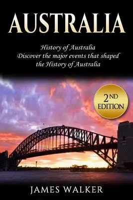 Australia: Storia dell'Australia: Scopri i principali eventi che hanno segnato la storia dell'Australia - Australia: History of Australia: Discover the Major Events That Shaped the History of Australia