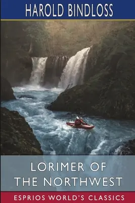 Lorimer del Nord-Ovest (Esprios Classics) - Lorimer of the Northwest (Esprios Classics)