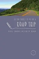 50 cose divertenti da fare durante un viaggio in macchina: Libro di attività di viaggio per bambini - 50 Fun Things To Do On A Road Trip: Kids Travel Activity Book