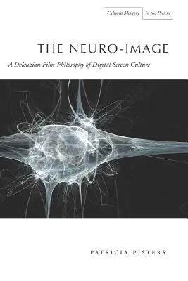 La neuroimmagine: Una filosofia del cinema deleuziana della cultura digitale dello schermo - The Neuro-Image: A Deleuzian Film-Philosophy of Digital Screen Culture