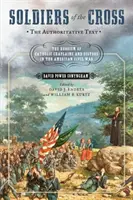 Soldati della Croce, il testo autorevole: L'eroismo dei cappellani e delle suore cattoliche nella guerra civile americana - Soldiers of the Cross, the Authoritative Text: The Heroism of Catholic Chaplains and Sisters in the American Civil War