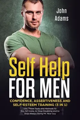 Auto-aiuto per uomini: Fiducia, assertività e autostima (3 in 1) Usate questi strumenti e metodi per dire di più NO, per smettere di dubitare e per farvi capire che non è così. - Self Help for Men: Confidence, Assertiveness and Self-Esteem Training (3 in 1) Use These Tools and Methods to Say NO more, to Stop Doubti