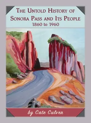 La storia non raccontata del Sonora Pass e della sua gente: dal 1860 al 1960 - The Untold History of Sonora Pass and Its People: 1860 to 1960