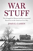 Cose di guerra: La lotta per le risorse umane e ambientali nella guerra civile americana - War Stuff: The Struggle for Human and Environmental Resources in the American Civil War
