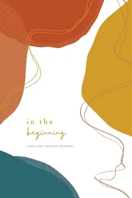 All'inizio: Un diario di studio biblico sull'amore per Dio - In the Beginning: A Love God Greatly Bible Study Journal