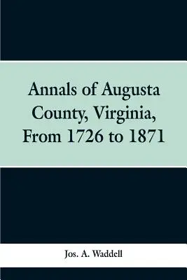 Annali della contea di Augusta, Virginia, dal 1726 al 1871 - Annals of Augusta county, Virginia, from 1726 to 1871