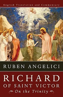 Riccardo di San Vittore, sulla Trinità: Traduzione e commento in inglese - Richard of Saint Victor, on the Trinity: English Translation and Commentary