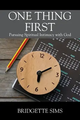 Prima di tutto una cosa: Perseguire l'intimità spirituale con Dio - One Thing First: Pursuing Spiritual Intimacy with God