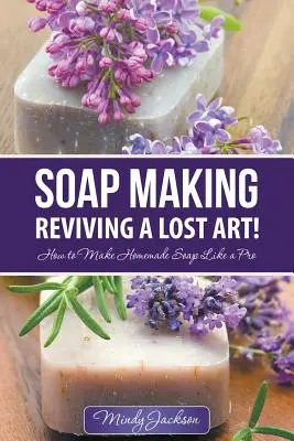 Fare il sapone: Rivivere un'arte perduta! Come fare il sapone fatto in casa come un professionista - Soap Making: Reviving a Lost Art!: How to Make Homemade Soap like a Pro